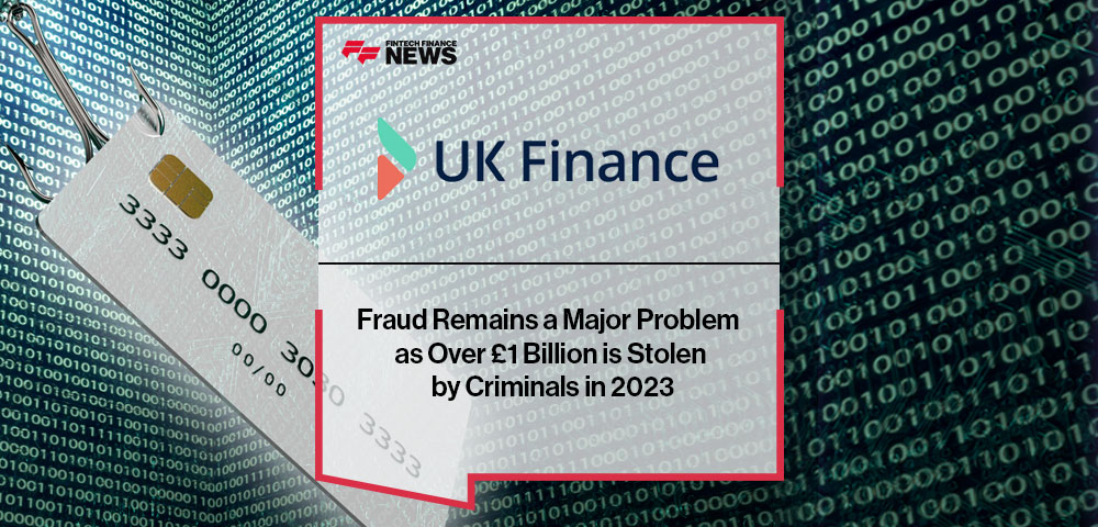 Fraud Remains a Major Problem as Over £1 Billion is Stolen by Criminals in 2023