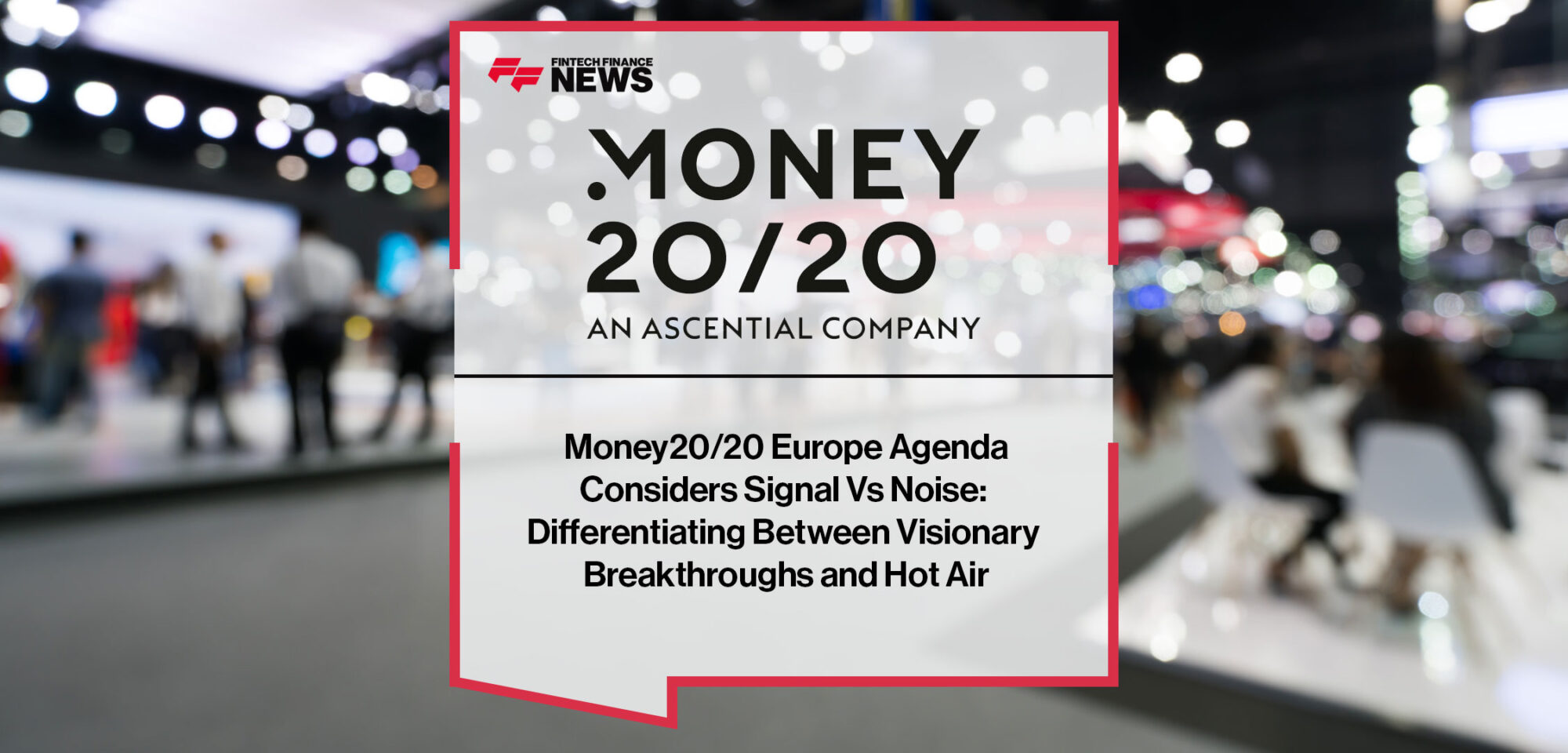 money20-20-europe-agenda-considers-signal-vs-noise-differentiating-between-visionary-breakthroughs-and-hot-air