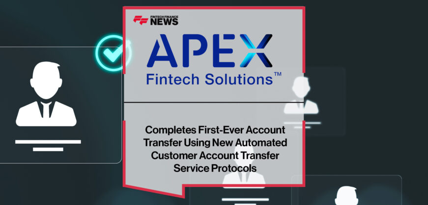 Apex Fintech Solutions Uses New Protocols for Customer Account Transfer
