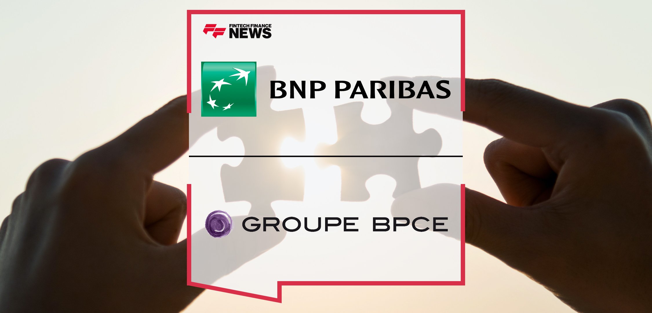 BNP Paribas and BPCE Announce Their Plans to Create a Strategic Partnership in the Field of Payments | Fintech Finance News