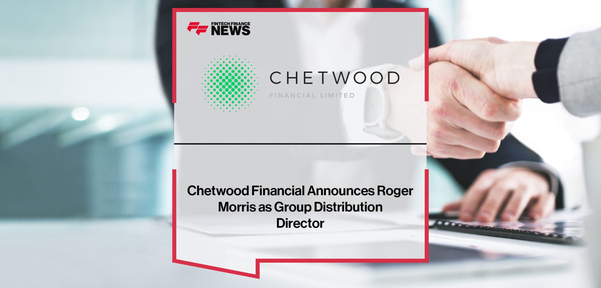 Chetwood-Financial-Announces-Roger-Morris-as-Group-Distribution-Director