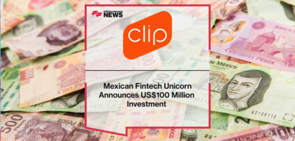 Mexican Fintech Unicorn Clip Announces US$100 Million Investment
