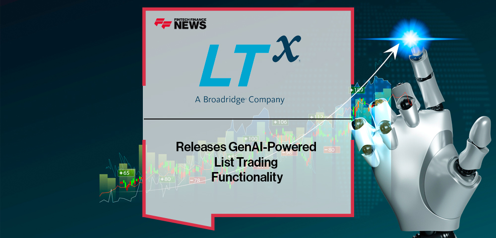 LTX, A Broadridge Company, Releases GenAI-Powered List Trading Functionality
