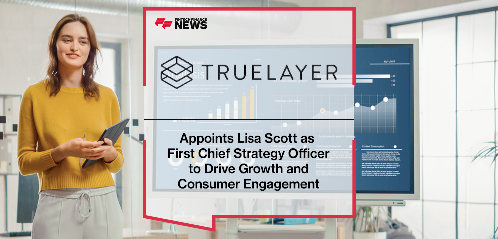 TrueLayer Appoints Lisa Scott as First Chief Strategy Officer to Drive Growth and Consumer Engagement