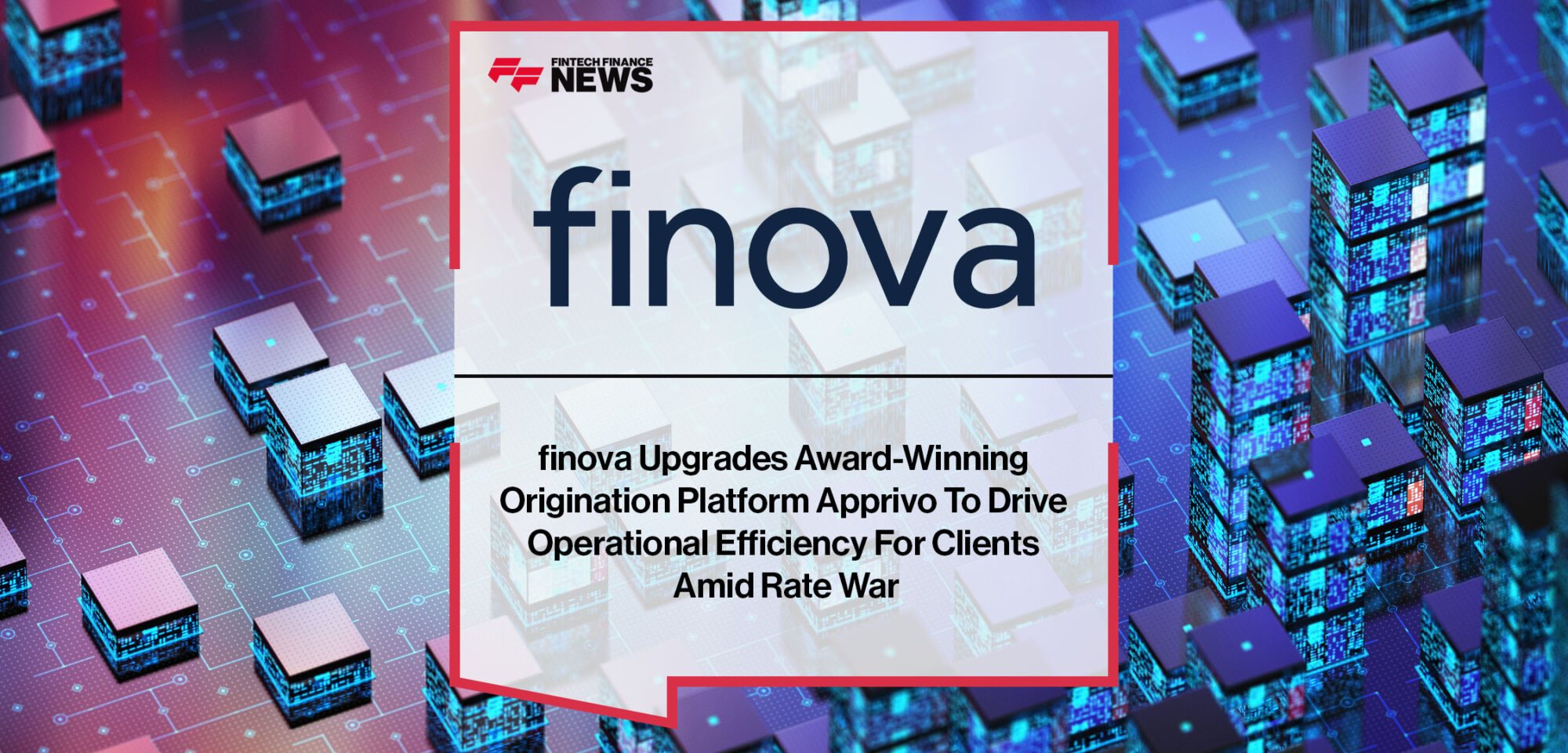 finova-Upgrades-Award-Winning-Origination-Platform-Apprivo-To-Drive-Operational-Efficiency-For-Clients-Amid-Rate-War