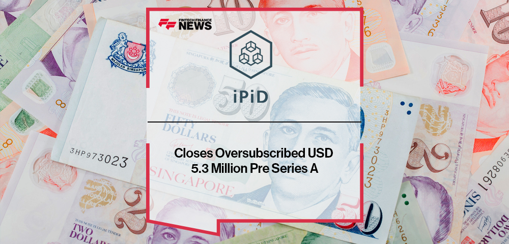 iPiD Closes Oversubscribed USD 5.3 Million Pre Series A