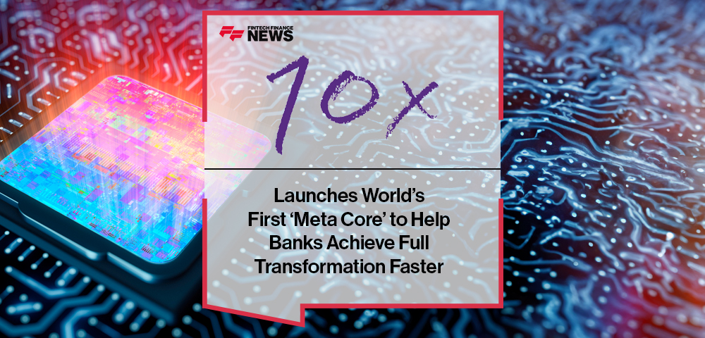 10x Banking Launches World’s First ‘Meta Core’ to Help Banks Achieve Full Transformation Faster