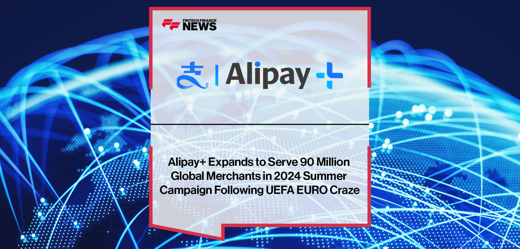 Alipay+-Expands-to-Serve-90-Million-Global-Merchants-in-2024-Summer-Campaign-Following-UEFA-EURO-Craze