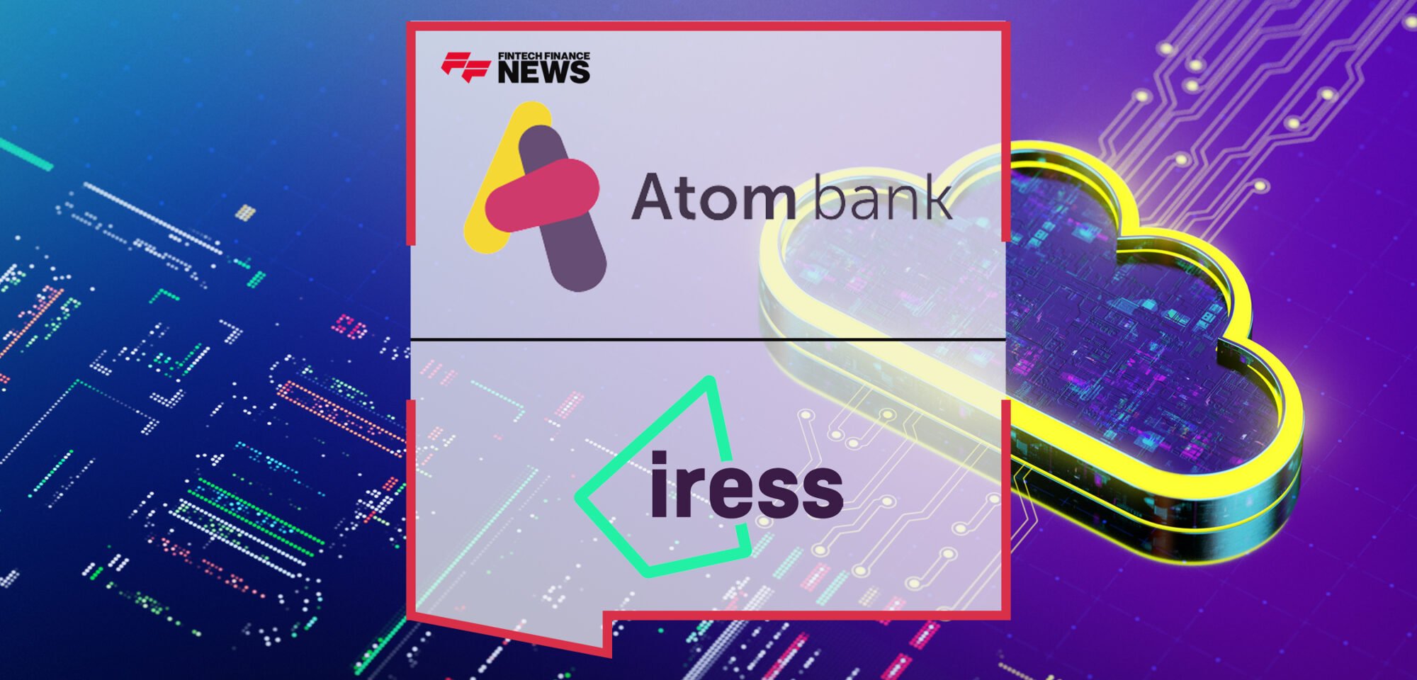 Atom Bank Extends Iress’s MSO for Five Years | Fintech Finance News