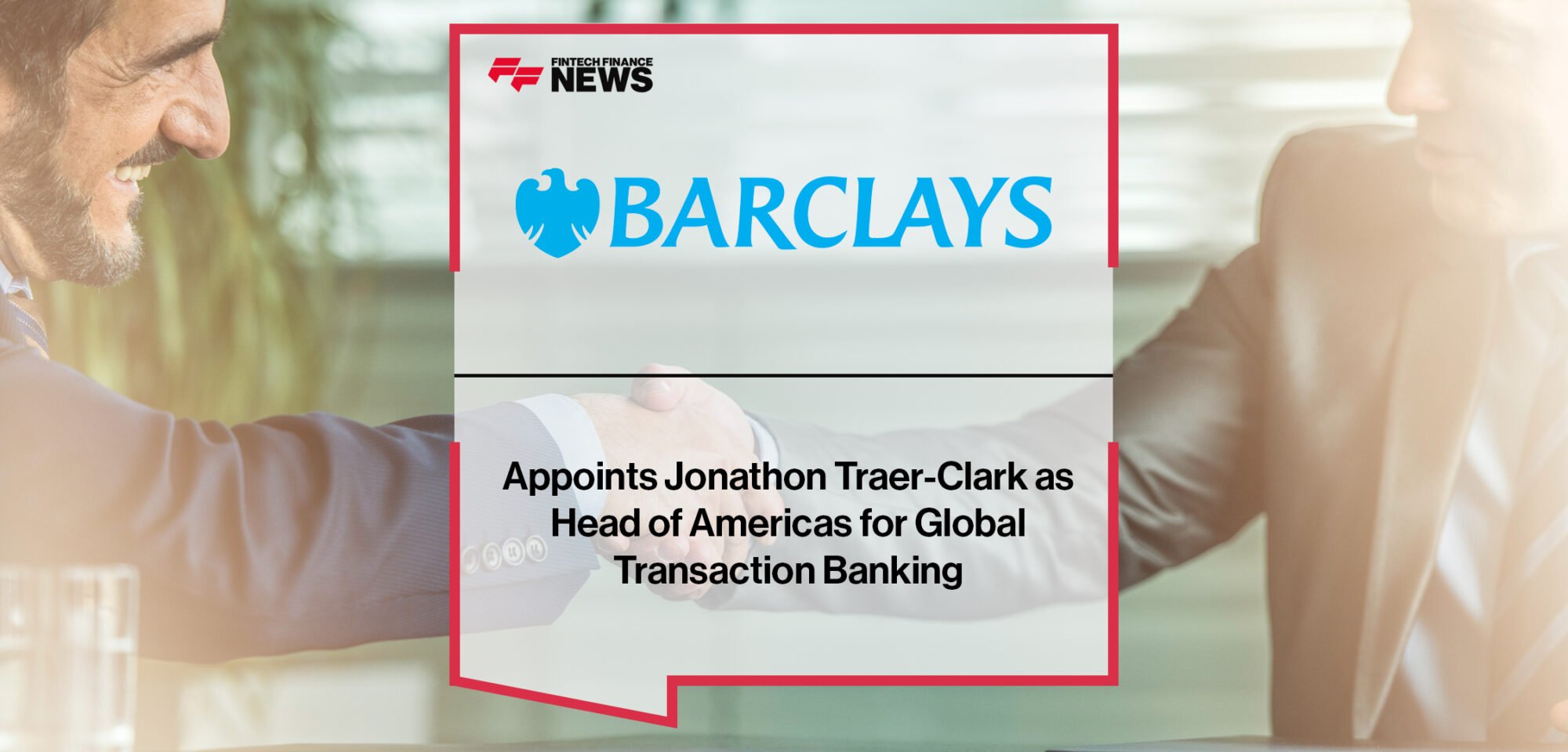 Barclays Appoints Jonathon Traer-Clark as Head of Americas for Global Transaction Banking | Fintech Finance News