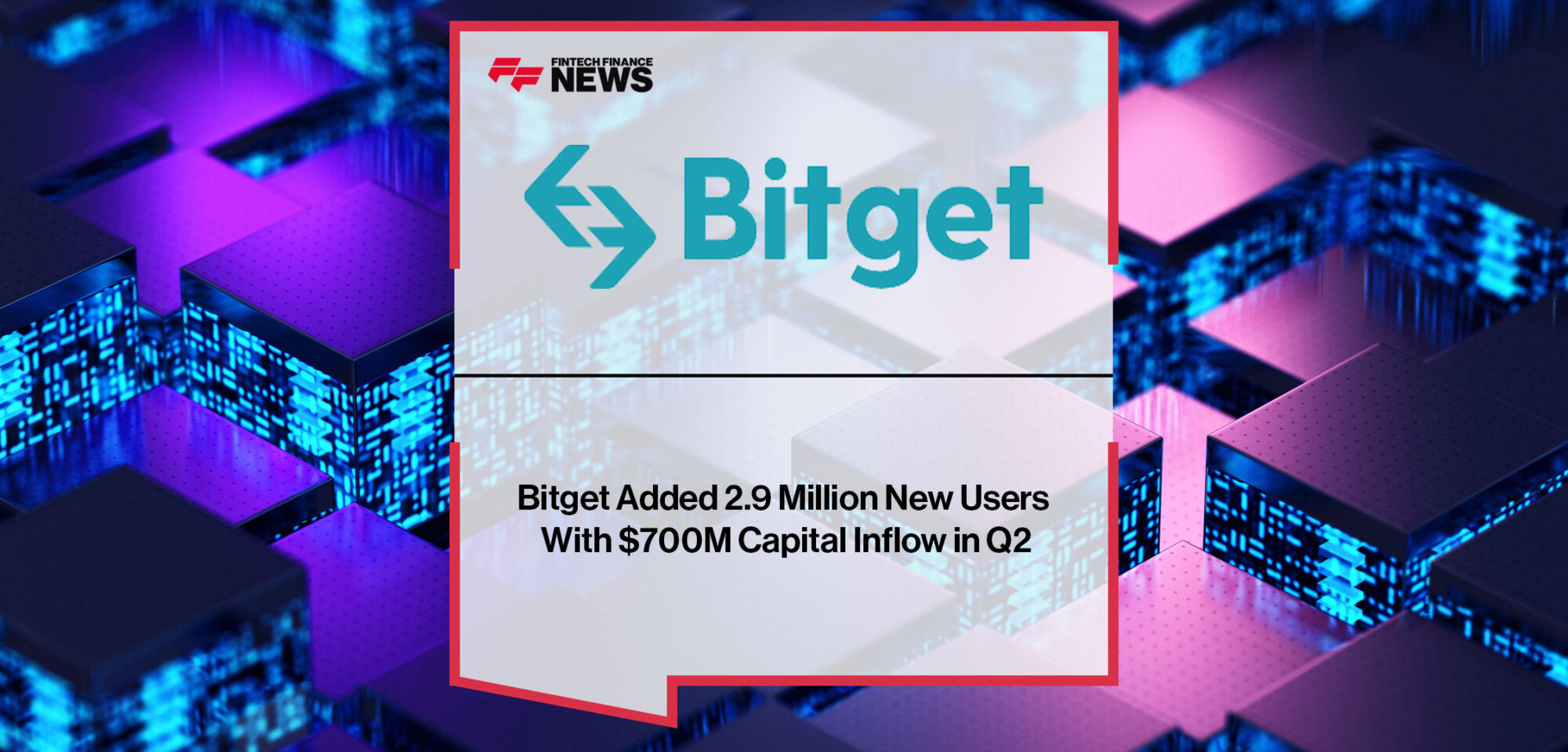 Bitget-Added-2.9-Million-New-Users-With-$700M-Capital-Inflow-in-Q2