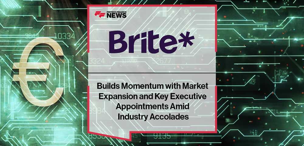 Brite Payments Builds Momentum with Market Expansion and Key Executive Appointments Amid Industry Accolades