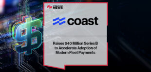 Coast Raises $40 Million Series B to Accelerate Adoption of Modern Fleet Payments