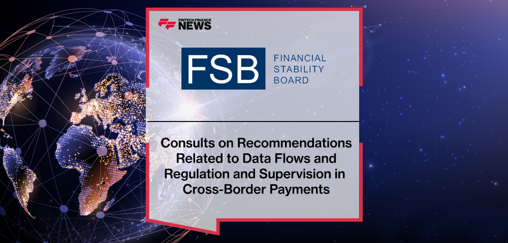 FSB Consults on Recommendations Related to Data Flows and Regulation and Supervision in Cross-Border Payments