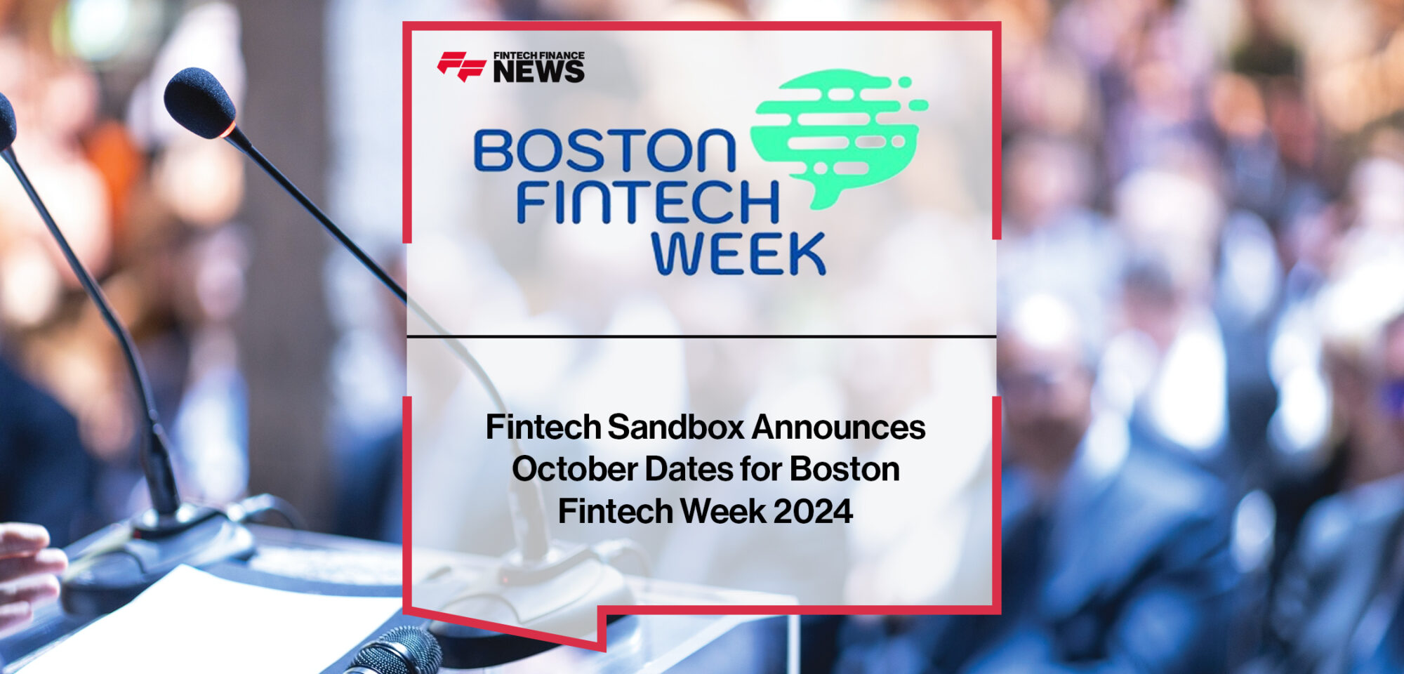 Fintech S andbox Announces October Dates for Boston Fintech Week 2024| Fintech Finance News
