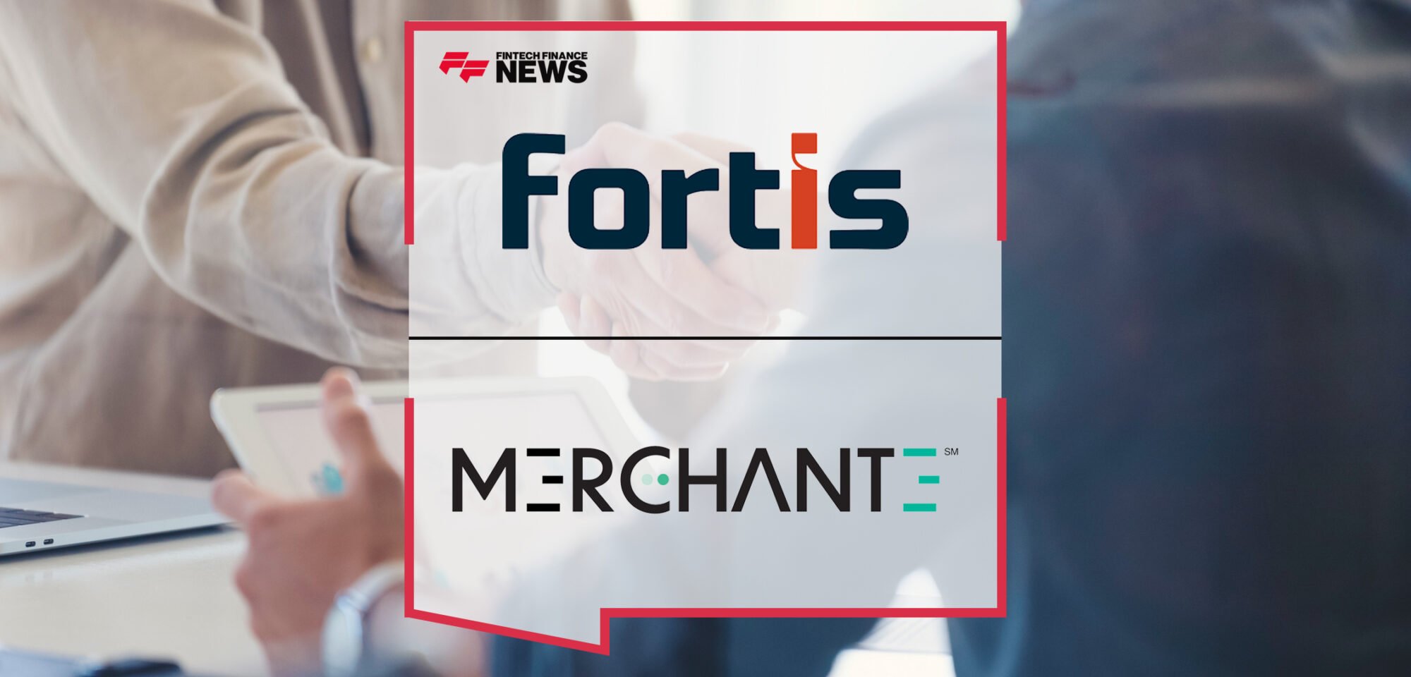 Fortis Acquires MerchantE's NetSuite Division, Continuing a 20-Year Legacy | Fintech Finance News