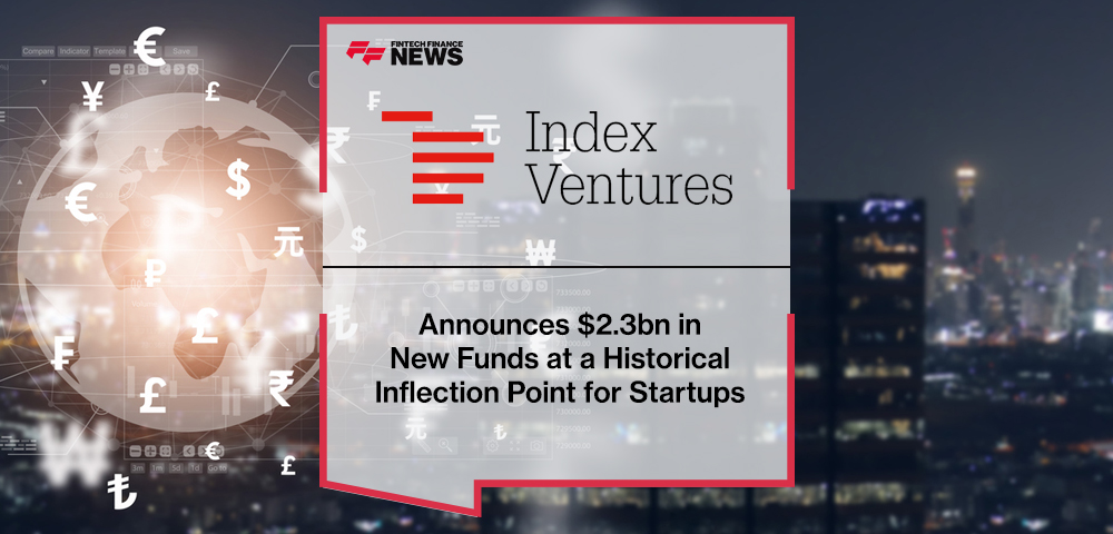 Index Ventures Announces $2.3bn in New Funds at a Historical Inflection Point for Startups