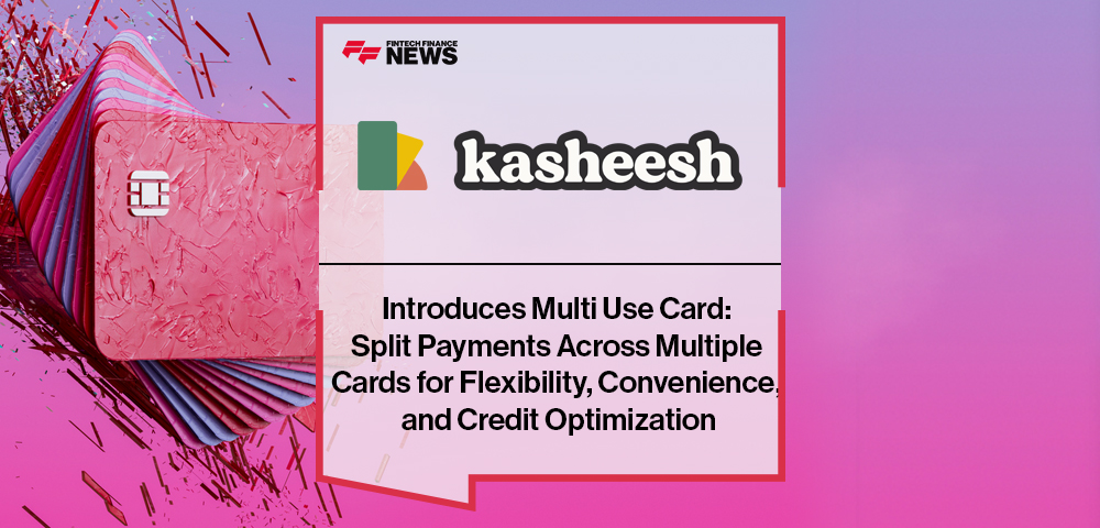 Kasheesh Introduces Multi Use Card: Split Payments Across Multiple Cards for Flexibility, Convenience, and Credit Optimization
