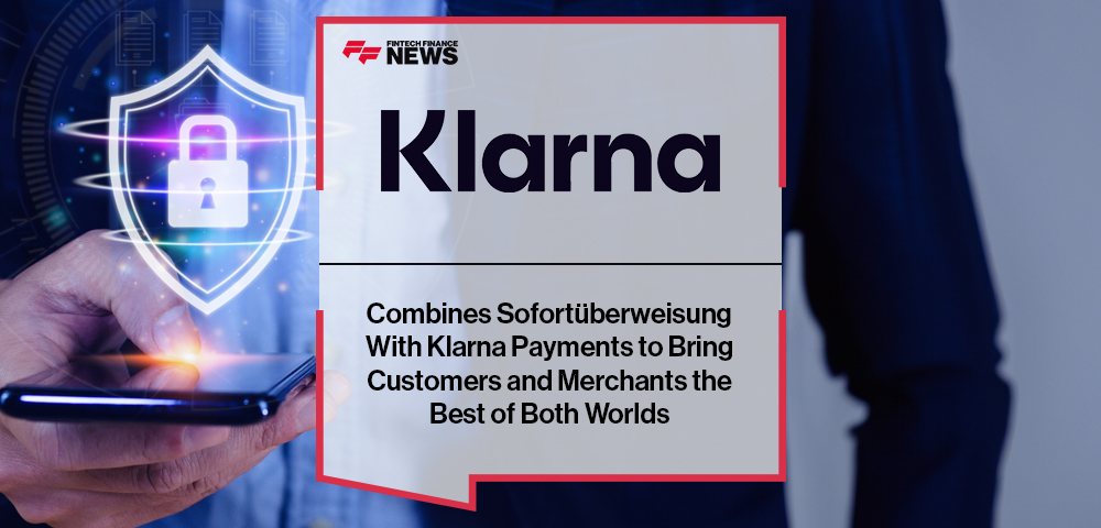 Klarna Combines Sofortüberweisung With Klarna Payments to Bring Customers and Merchants the Best of Both Worlds