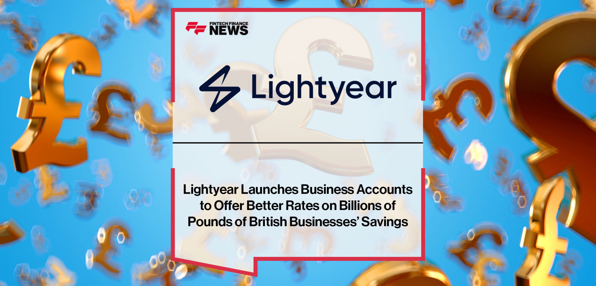 Lightyear-Launches-Business-Accounts-to-Offer-Better-Rates-on-Billions-of-Pounds-of-British-Businesses’-Savings
