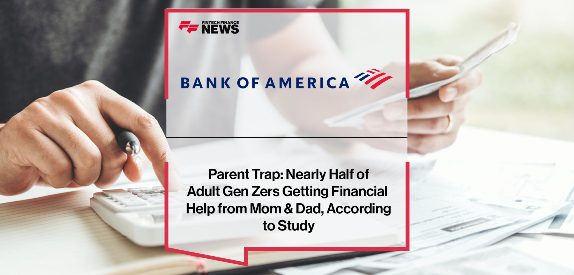 Parent Trap- Nearly Half of Adult Gen Zers Getting Financial Help from Mom & Dad, According to BofA Study | Fintech Finance News