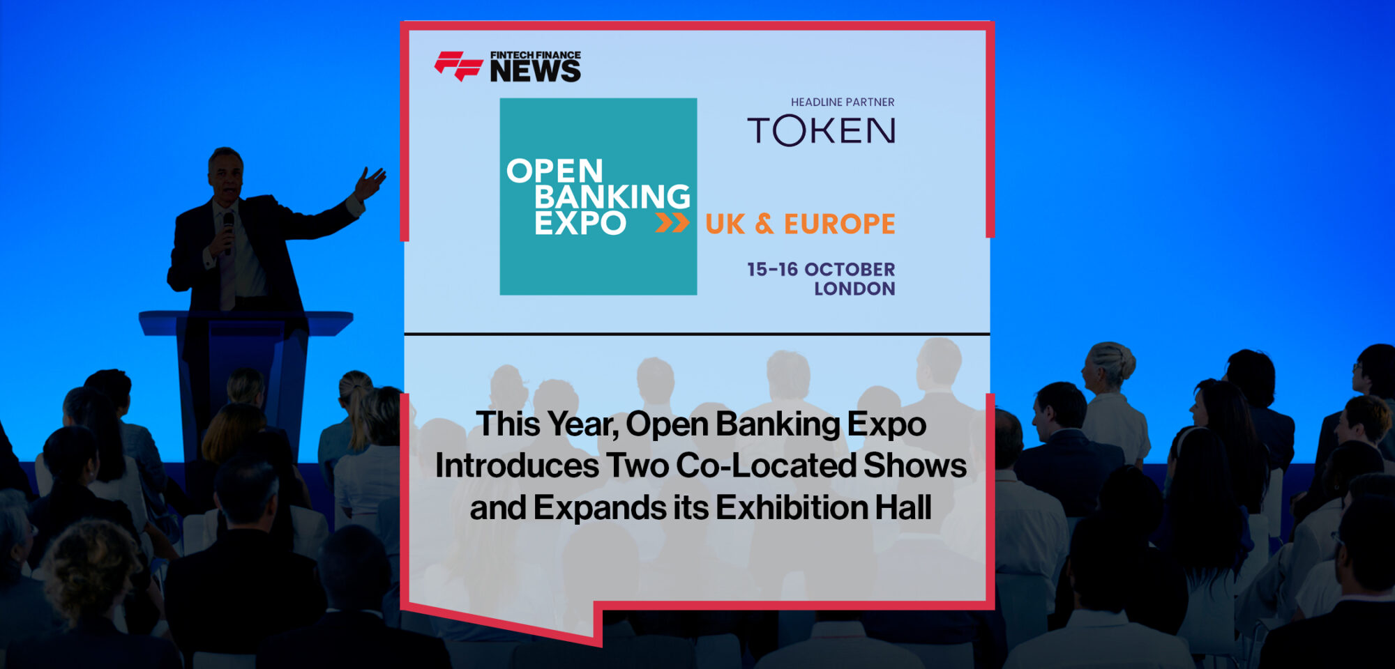 This Year, Open Banking Expo Introduces Two Co-Located Shows and Expands its Exhibition Hall | Fintech Finance News