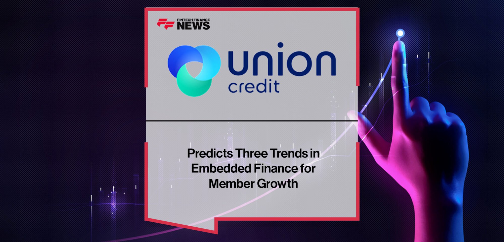 Union Credit Predicts Three Trends in Embedded Finance for Member Growth | Fintech Finance News