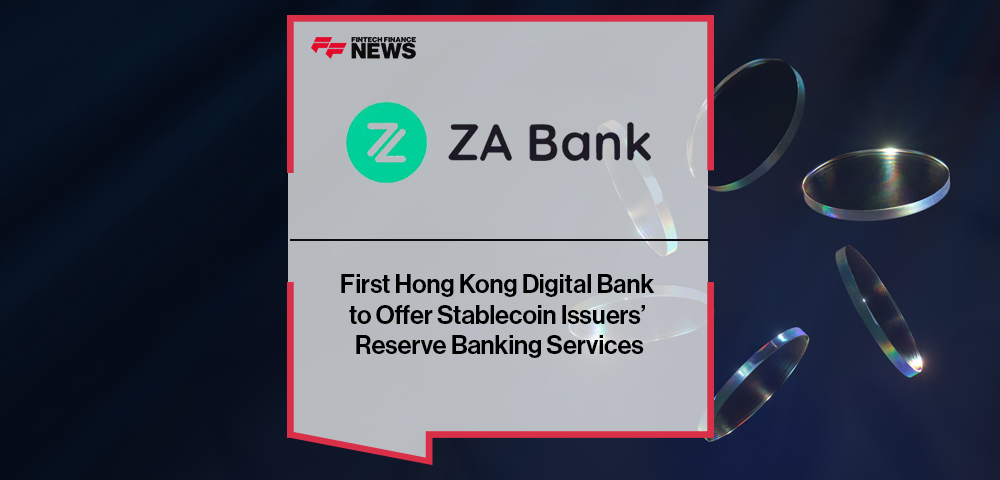 ZA Bank: First Hong Kong Digital Bank to Offer Stablecoin Issuers’ Reserve Banking Services