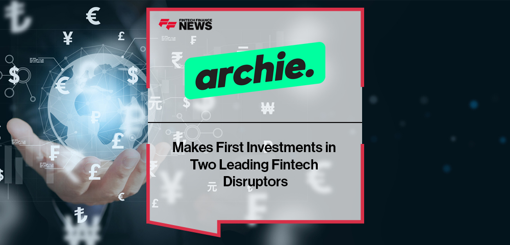 archie Makes First Investments in Two Leading Fintech Disruptors