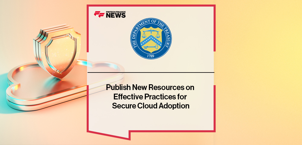 Treasury and the Financial Services Sector Coordinating Council Publish New Resources on Effective Practices for Secure Cloud Adoption