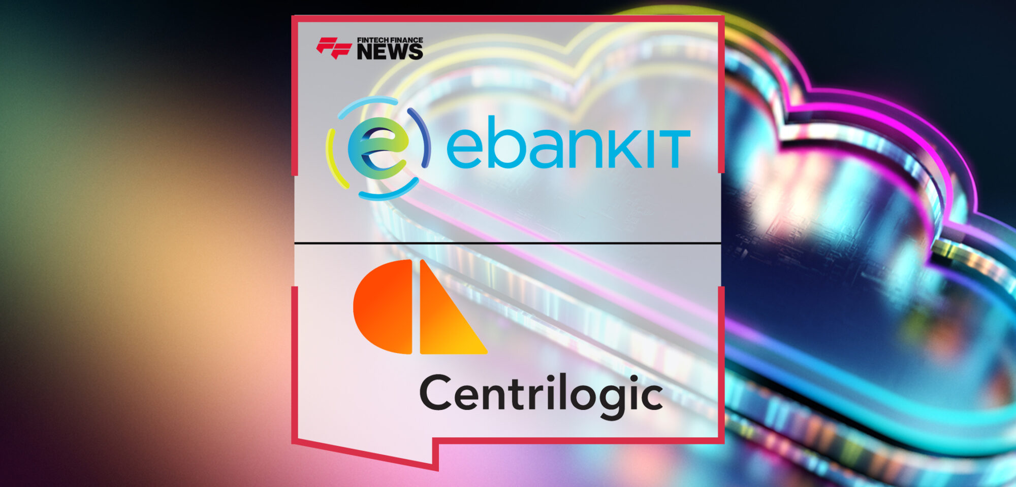 ebankIT and Centrilogic Empower Financial Institutions with Cloud Solutions | Fintech Finance News