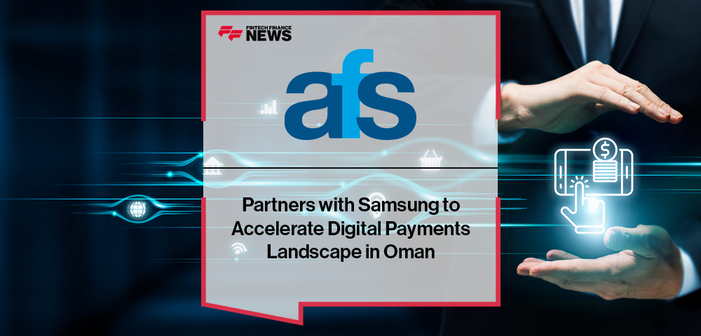 AFS Partners with Samsung to Accelerate Digital Payments Landscape in Oman