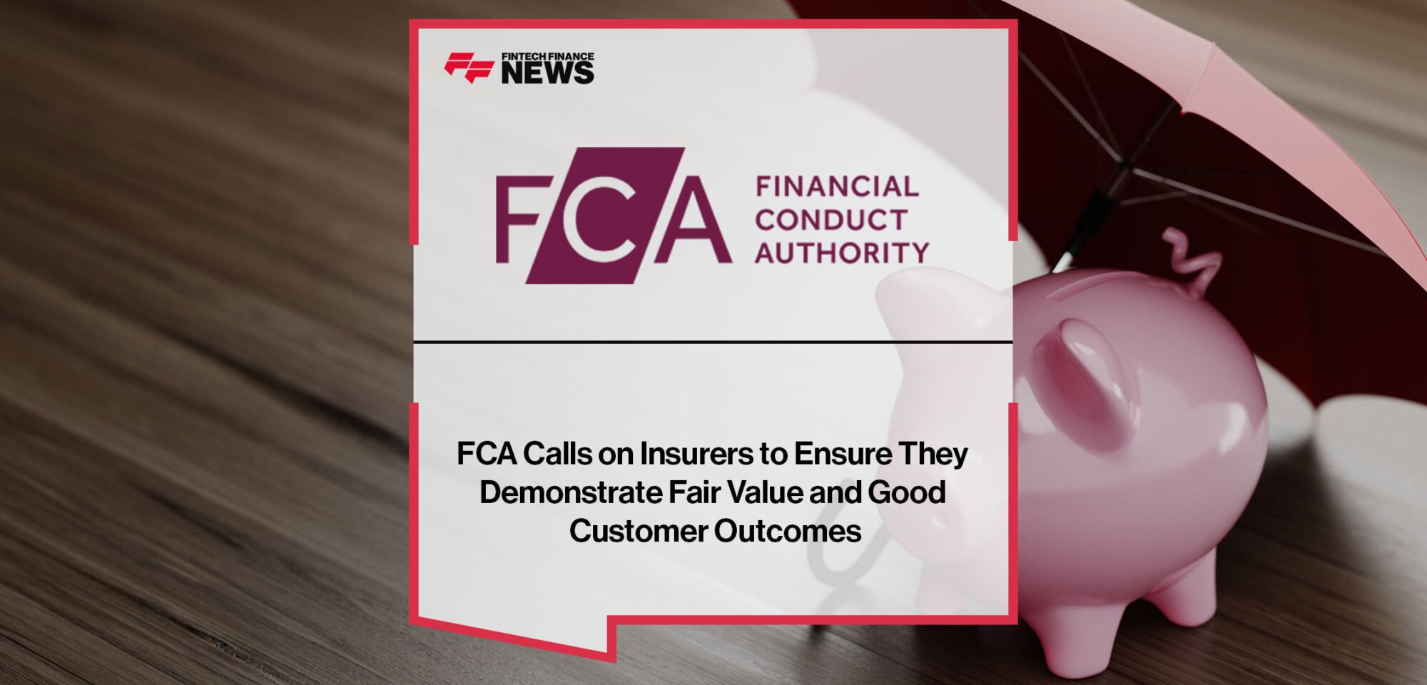 FCA-Calls-on-Insurers-to-Ensure-They-Demonstrate-Fair-Value-and-Good-Customer-Outcomes