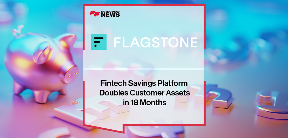 Fintech Savings Platform Flagstone Doubles Customer Assets in 18 Months
