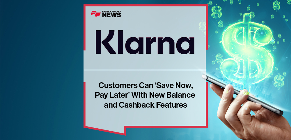 Klarna Customers Can ‘Save Now, Pay Later’ With New Balance and Cashback Features