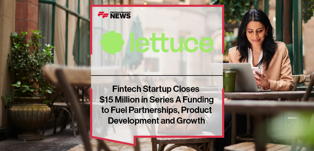 Fintech Startup Lettuce Financial Closes $15 Million in Series A Funding to Fuel Partnerships, Product Development and Growth