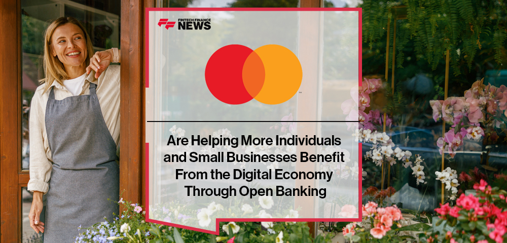 Mastercard Are Helping More Individuals and Small Businesses Benefit From the Digital Economy Through Open Banking