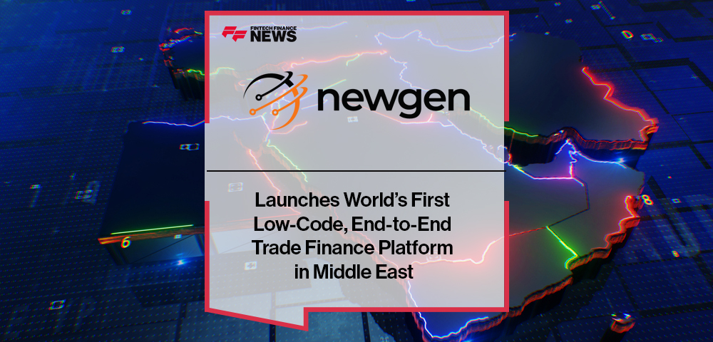 Newgen Software Launches World’s First Low-Code, End-to-End Trade Finance Platform in Middle East