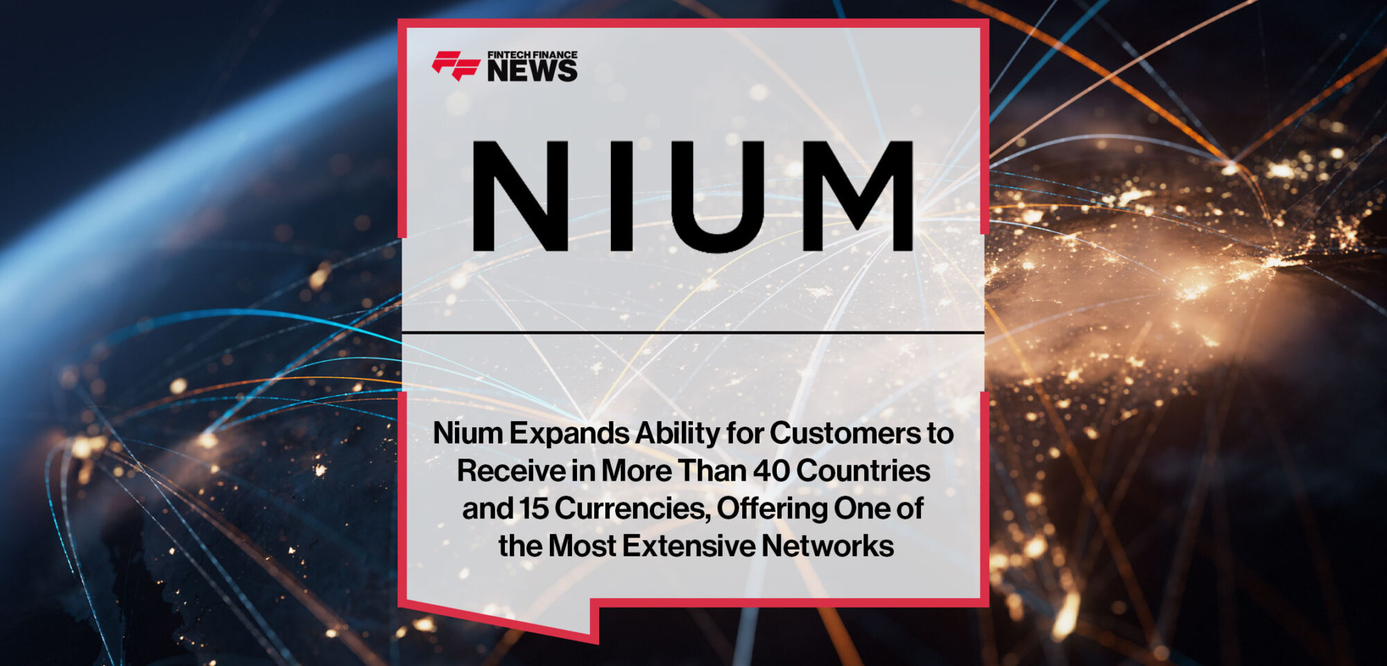 Nium-Expands-Ability-for-Customers-to-Receive-in-More-Than-40-Countries-and-15-Currencies,-Offering-One-of-the-Most-Extensive-Networks