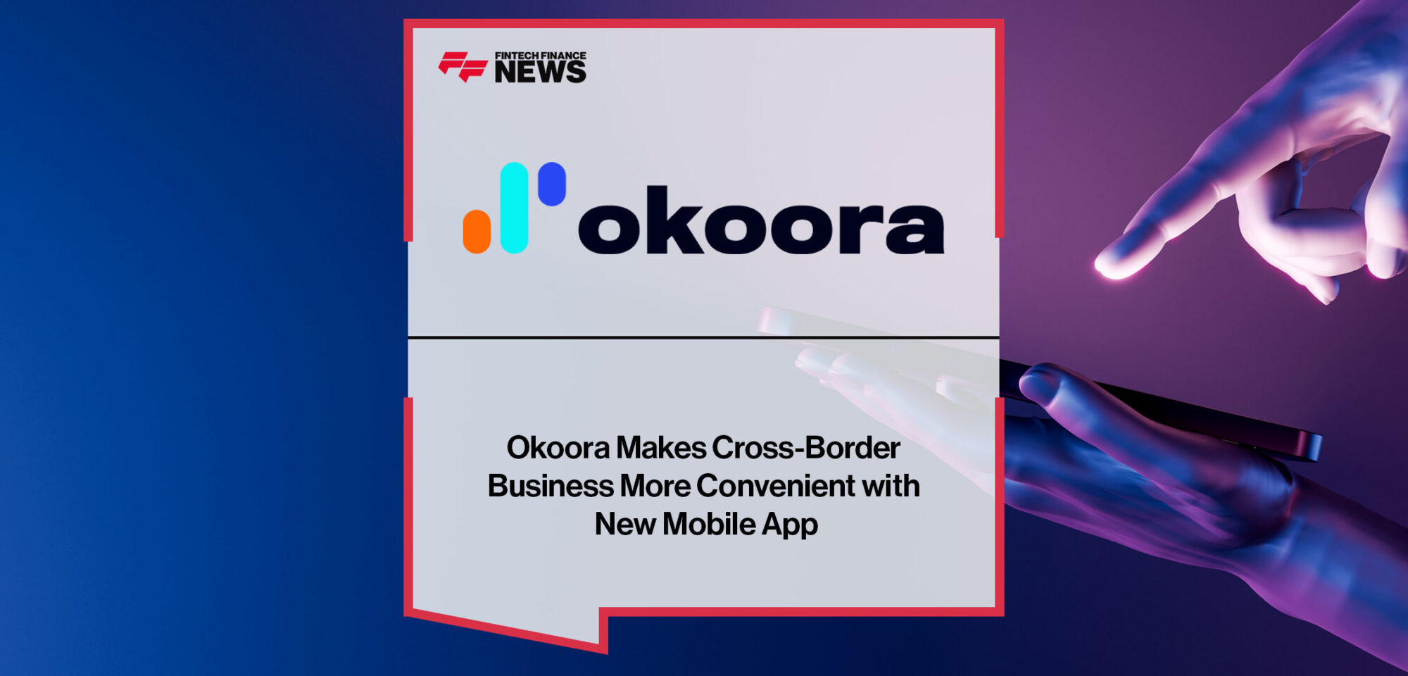Okoora-Makes-Cross-Border-Business-More-Convenient-with-New-Mobile-App
