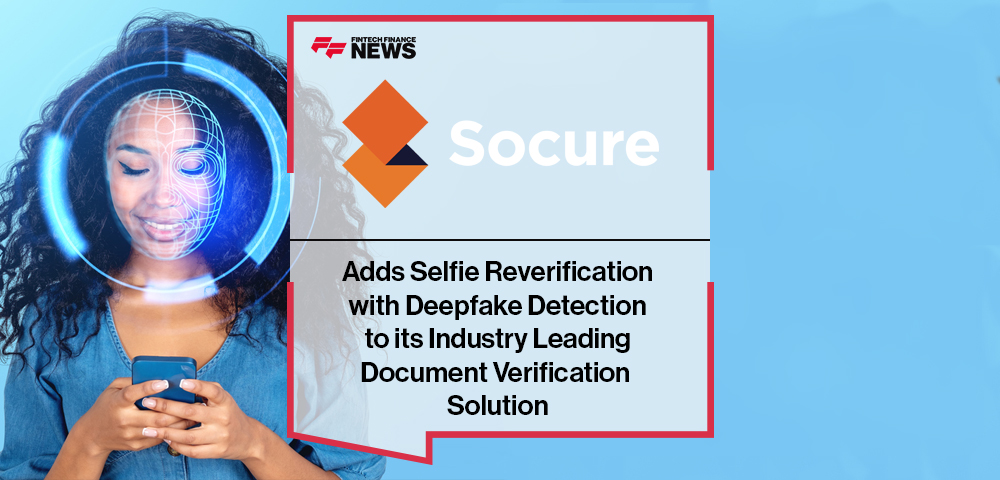 Socure Adds Selfie Reverification with Deepfake Detection to its Industry Leading Document Verification Solution