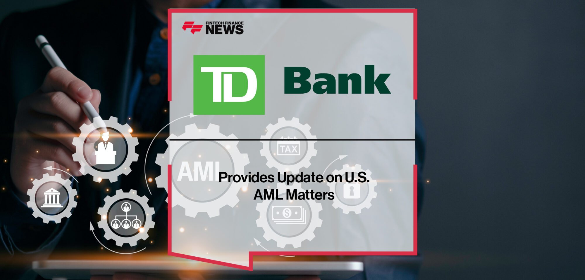 TD Bank Provides Update on U.S. AML Matters | FF News