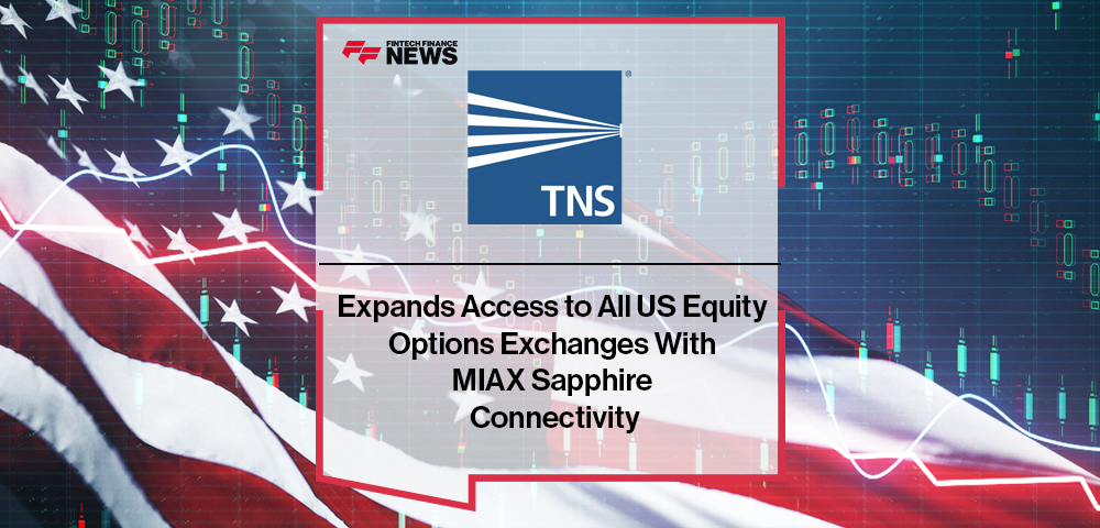 TNS Expands Access to All US Equity Options Exchanges With MIAX Sapphire Connectivity