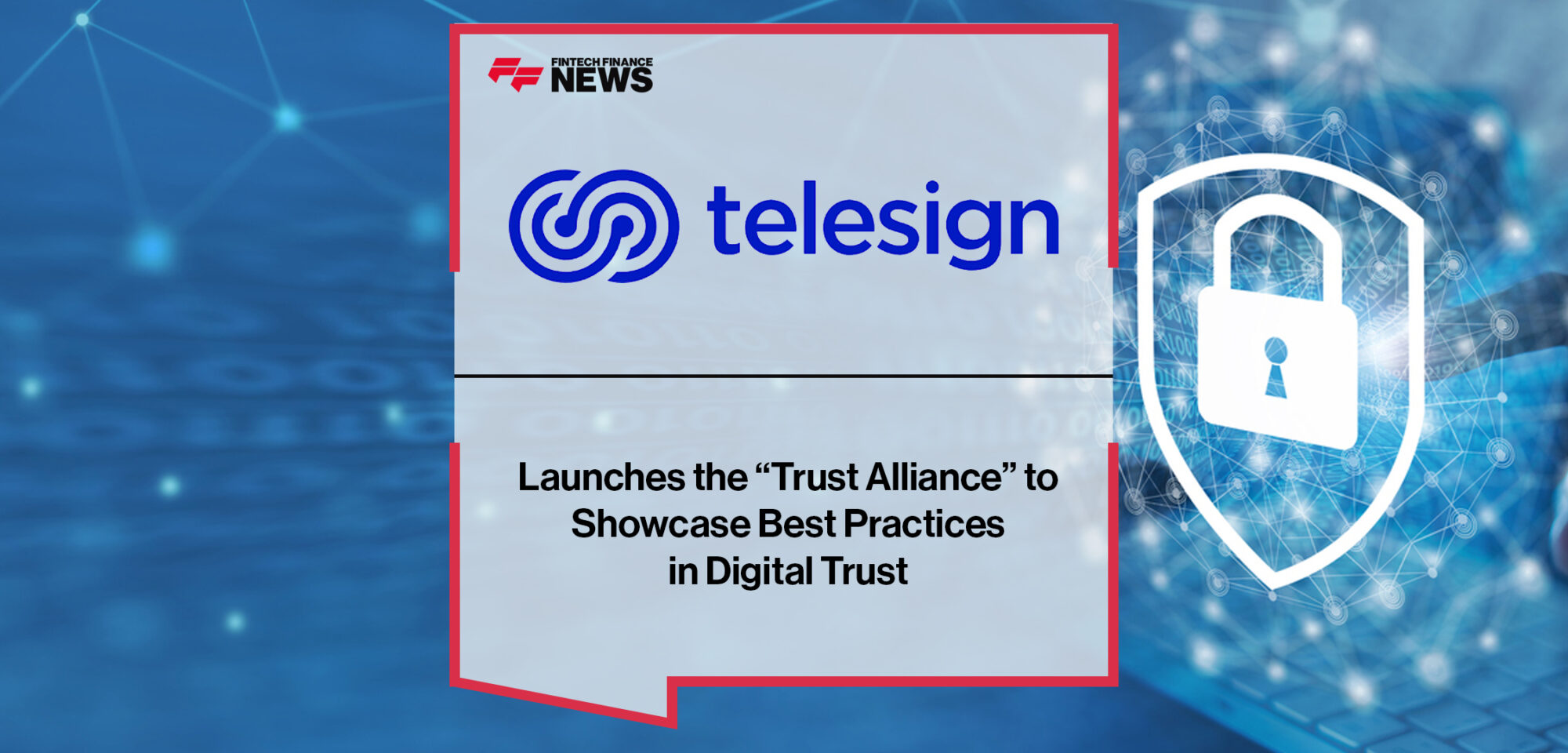 Telesign Launches the “Trust Alliance” to Showcase Best Practices in Digital Trust | Fintech Finance News