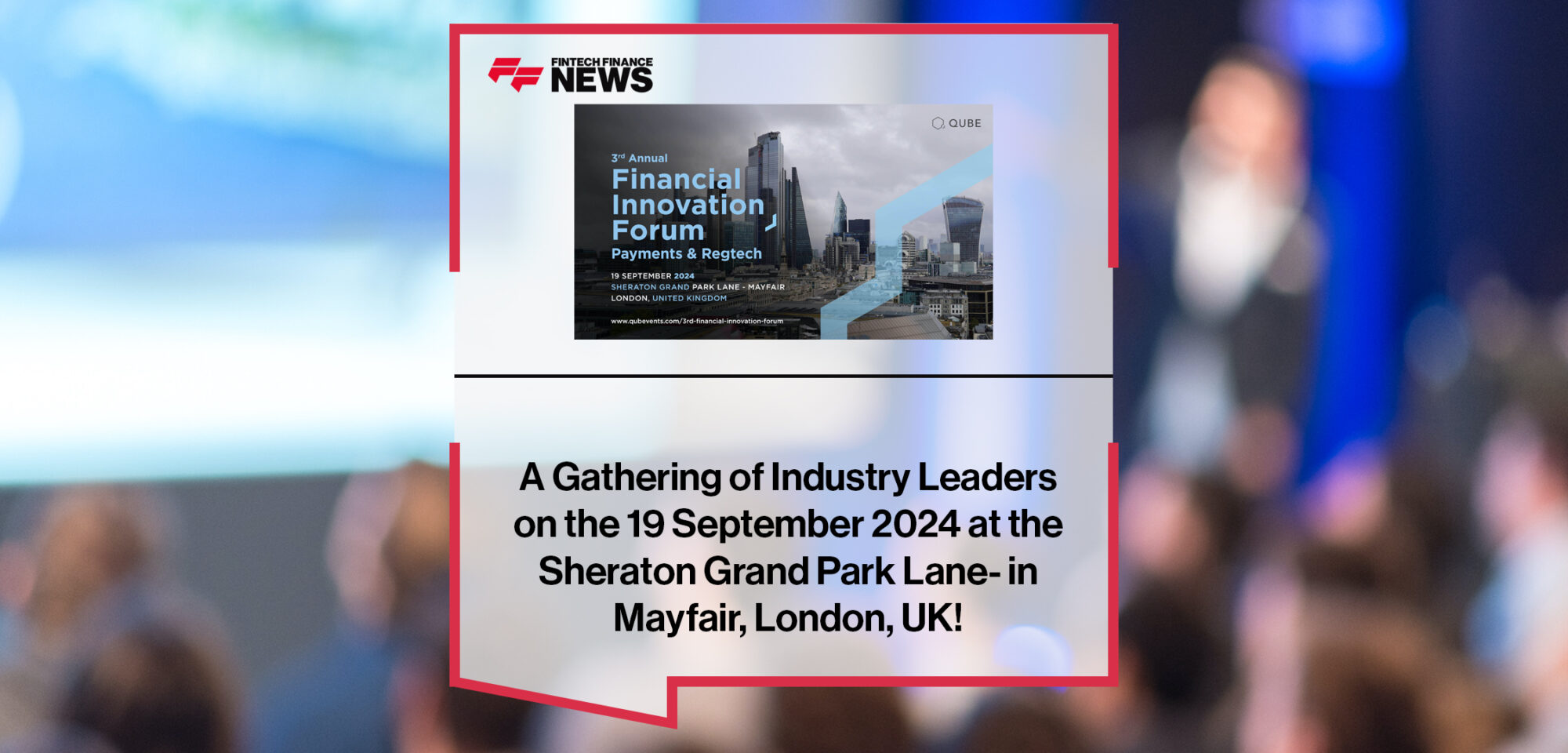 The 3rd Financial Innovation Forum - Payments & RegTech- A Gathering of Industry Leaders on the 19 September 2024 at the Sheraton Grand Park Lane- in Mayfair, London, UK! | Fintech Finance News