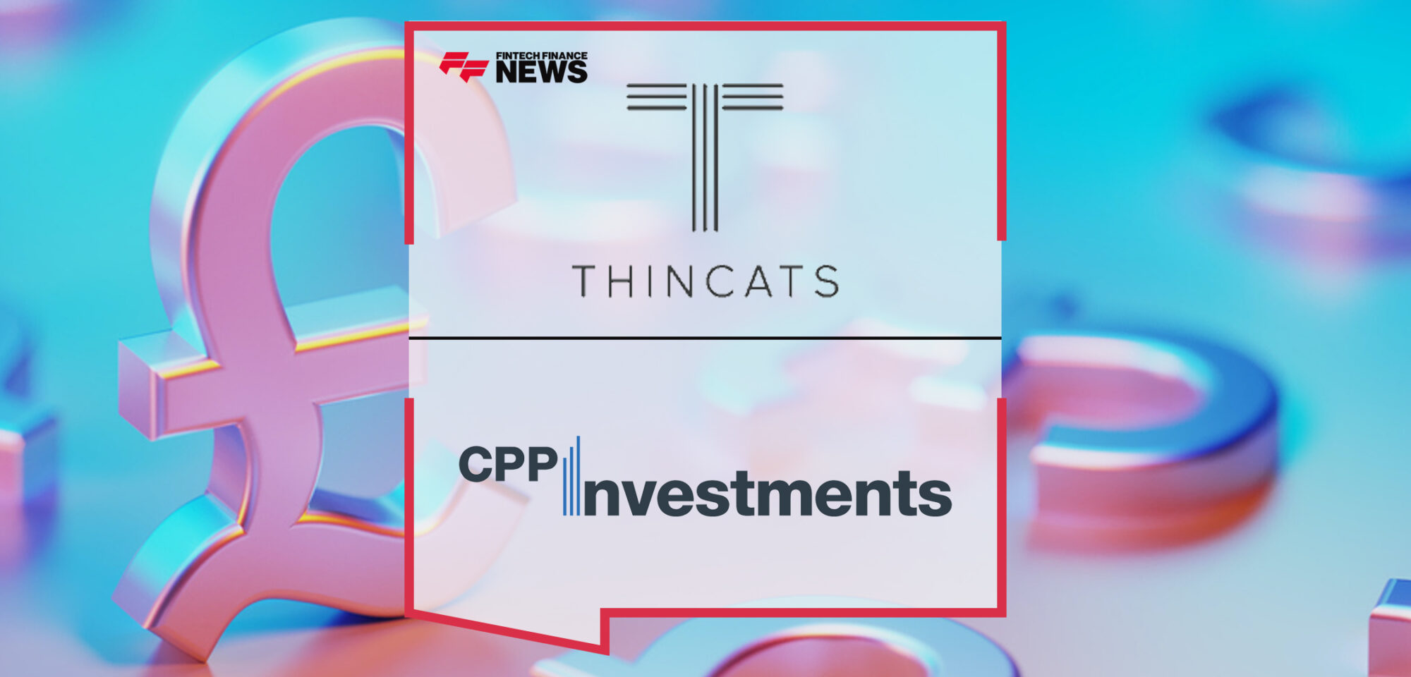 Thin Cats Secures £75m Mezzanine Funding From CPP Investments | Fintech Finance News