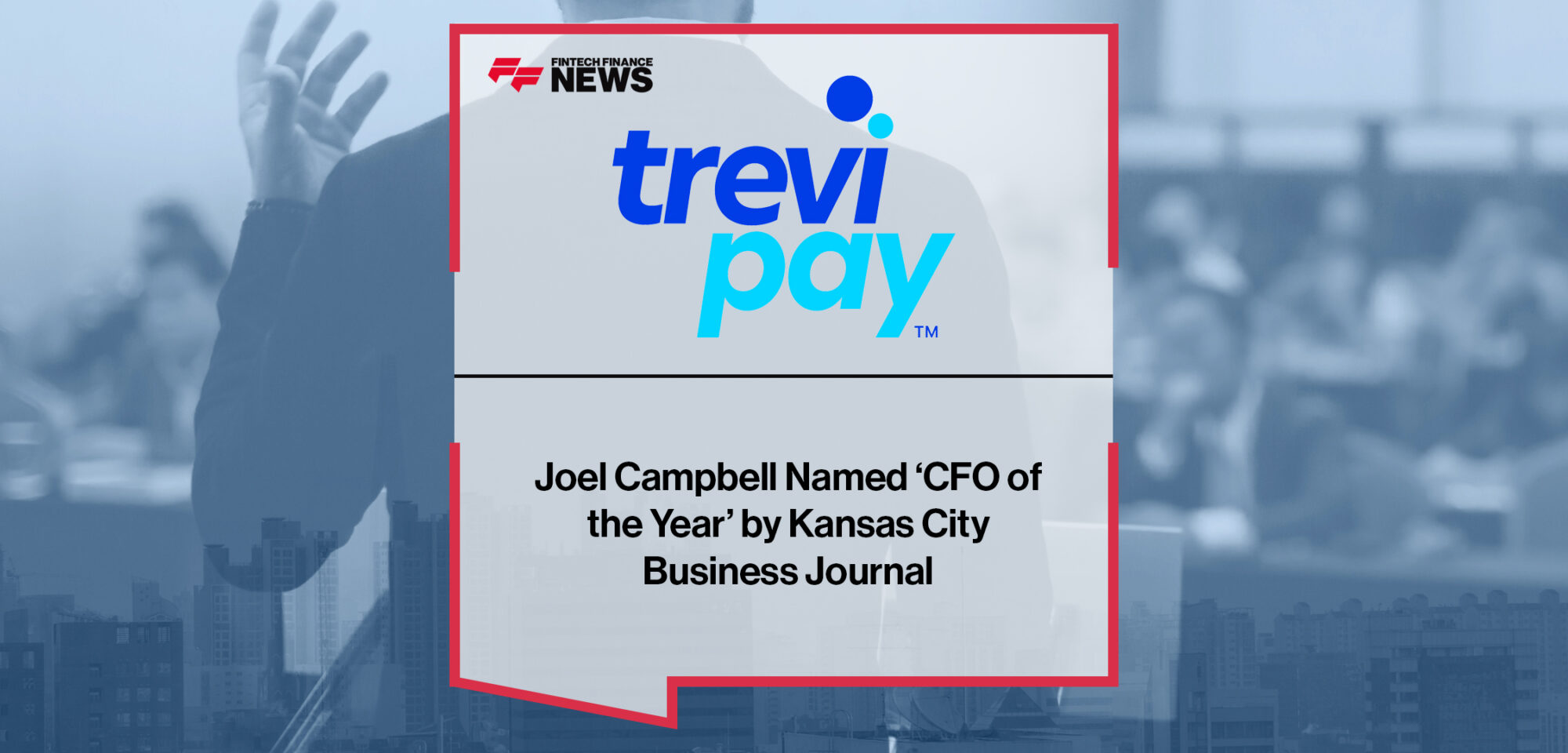 TreviPay’s Joel Campbell Named ‘CFO of the Year’ by Kansas City Business Journal | Fintech Finance News
