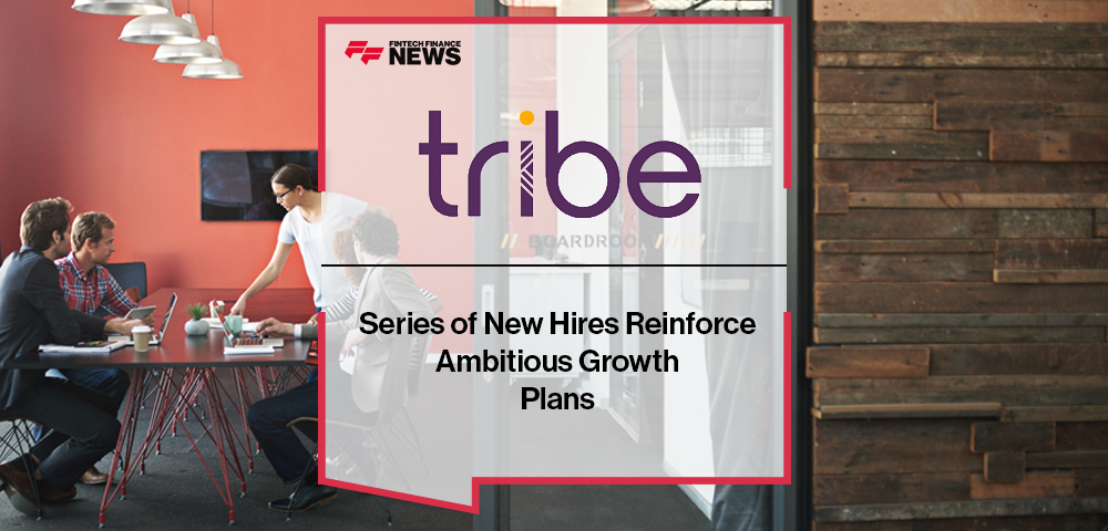 Tribe Payments’ Series of New Hires Reinforce Ambitious Growth Plans