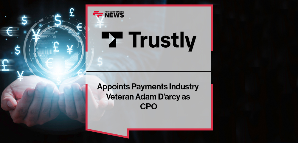 Trustly Appoints Payments Industry Veteran Adam D’arcy as CPO