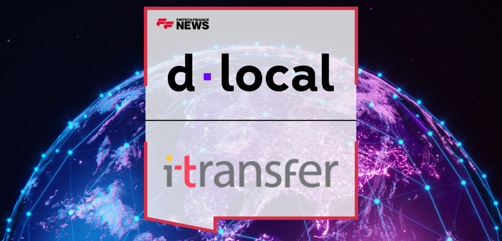 dLocal-and-iTransfer-Team-Up-to-Advance-Cross-Border-Money-Transfers-in-Key-Emerging-Markets